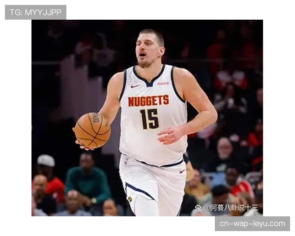 约基奇穆雷二人转依旧无解 掘金关键回合执行成功率极高